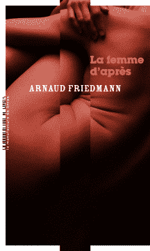 Arnaud Friedman, La femme d’après